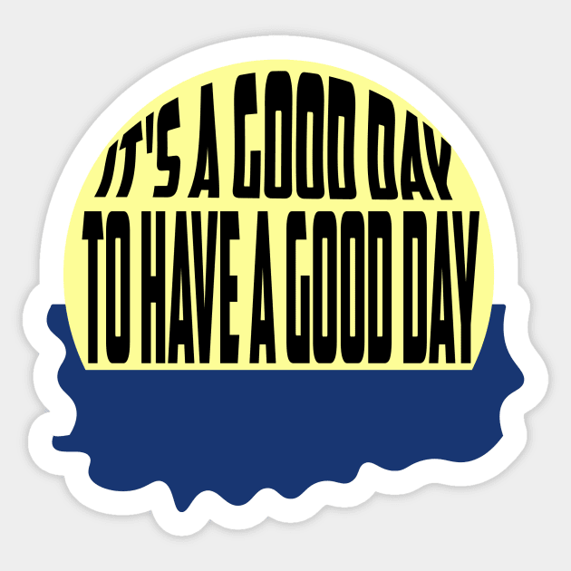 It's a good day to have a good day stickers Sticker by Pop-clothes